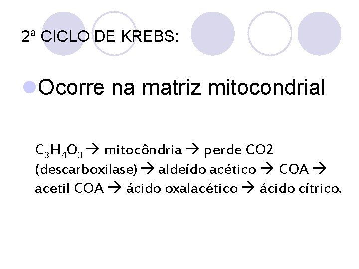 2ª CICLO DE KREBS: l. Ocorre na matriz mitocondrial C 3 H 4 O
