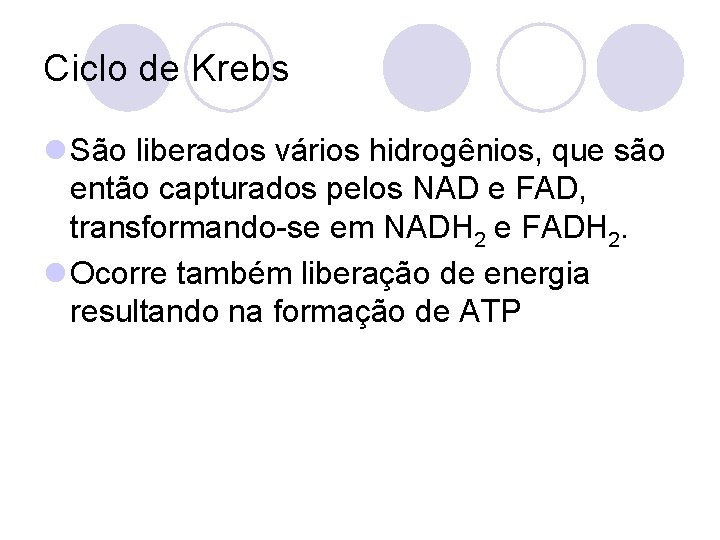 Ciclo de Krebs l São liberados vários hidrogênios, que são então capturados pelos NAD