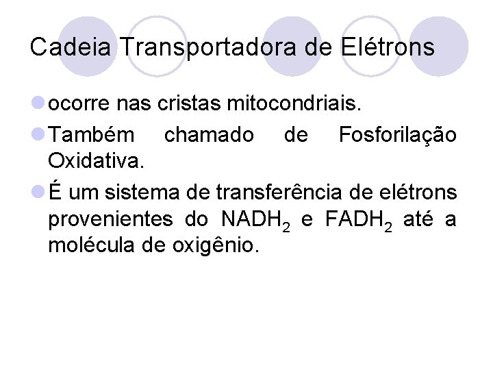 Cadeia Transportadora de Elétrons l ocorre nas cristas mitocondriais. l Também chamado de Fosforilação