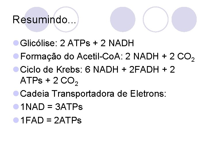 Resumindo. . . l Glicólise: 2 ATPs + 2 NADH l Formação do Acetil-Co.