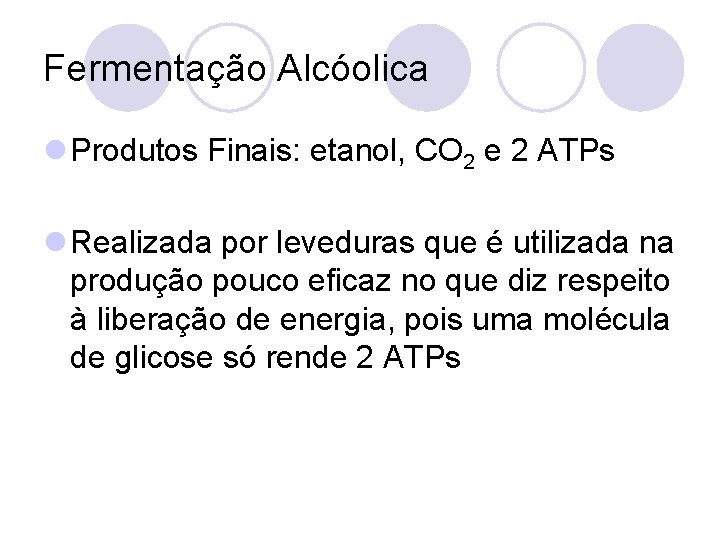 Fermentação Alcóolica l Produtos Finais: etanol, CO 2 e 2 ATPs l Realizada por