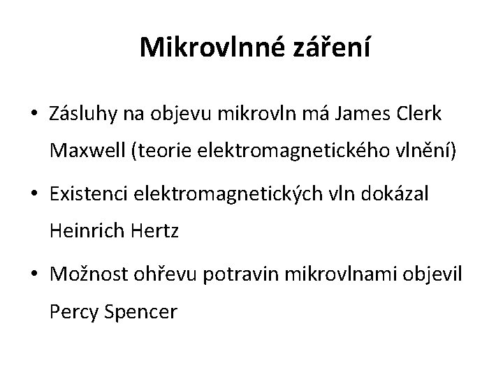 Mikrovlnné záření • Zásluhy na objevu mikrovln má James Clerk Maxwell (teorie elektromagnetického vlnění)