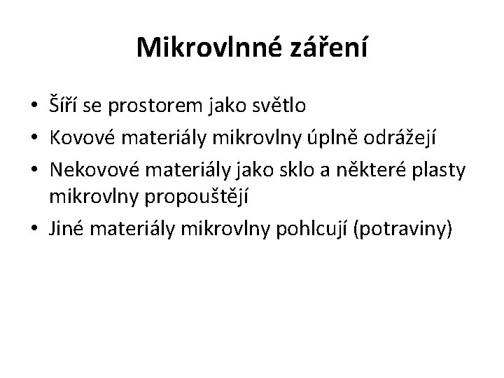 Mikrovlnné záření • Šíří se prostorem jako světlo • Kovové materiály mikrovlny úplně odrážejí