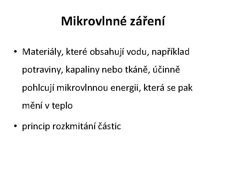 Mikrovlnné záření • Materiály, které obsahují vodu, například potraviny, kapaliny nebo tkáně, účinně pohlcují