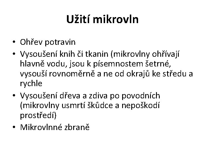 Užití mikrovln • Ohřev potravin • Vysoušení knih či tkanin (mikrovlny ohřívají hlavně vodu,