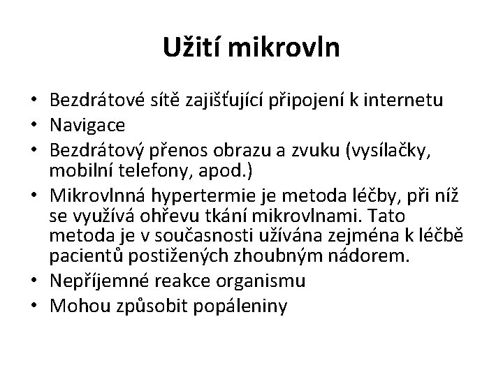 Užití mikrovln • Bezdrátové sítě zajišťující připojení k internetu • Navigace • Bezdrátový přenos