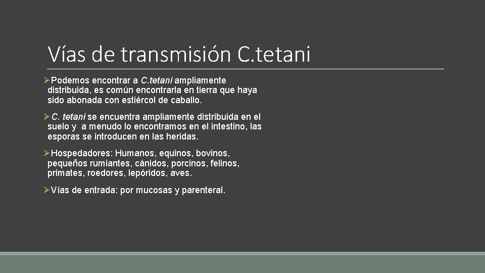 Vías de transmisión C. tetani ØPodemos encontrar a C. tetani ampliamente distribuida, es común