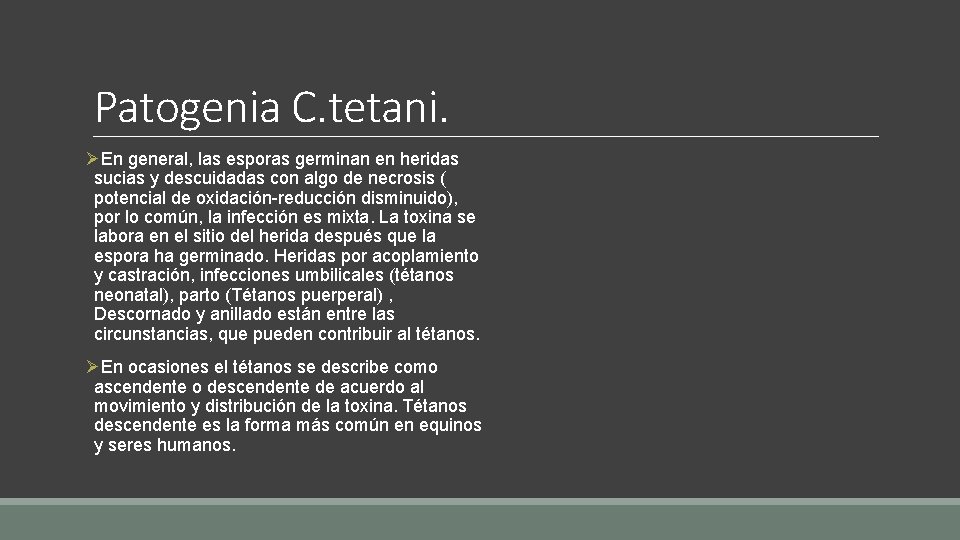 Patogenia C. tetani. ØEn general, las esporas germinan en heridas sucias y descuidadas con