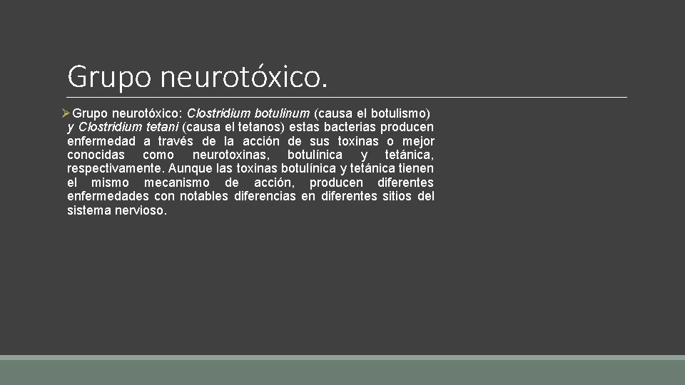 Grupo neurotóxico. ØGrupo neurotóxico: Clostridium botulinum (causa el botulismo) y Clostridium tetani (causa el