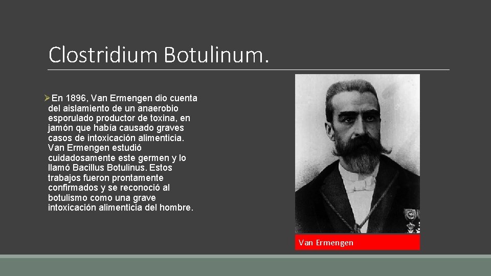 Clostridium Botulinum. ØEn 1896, Van Ermengen dio cuenta del aislamiento de un anaerobio esporulado