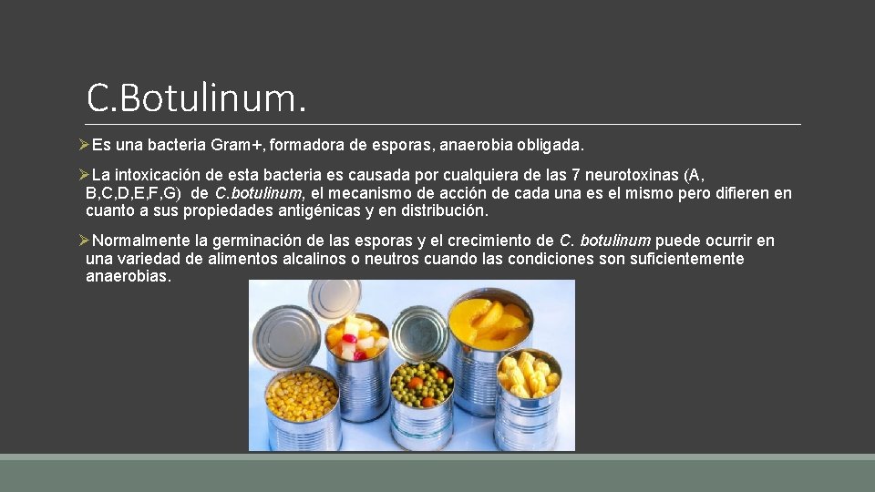 C. Botulinum. ØEs una bacteria Gram+, formadora de esporas, anaerobia obligada. ØLa intoxicación de