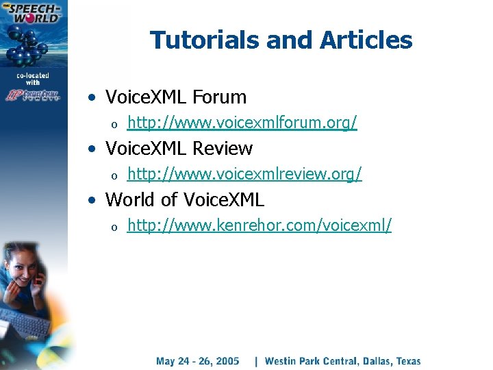 Tutorials and Articles • Voice. XML Forum o http: //www. voicexmlforum. org/ • Voice.