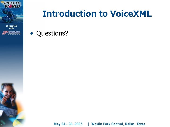 Introduction to Voice. XML • Questions? 