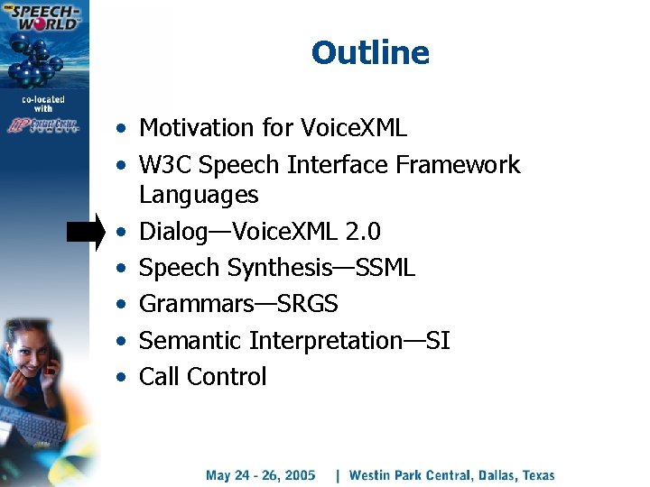 Outline • Motivation for Voice. XML • W 3 C Speech Interface Framework Languages