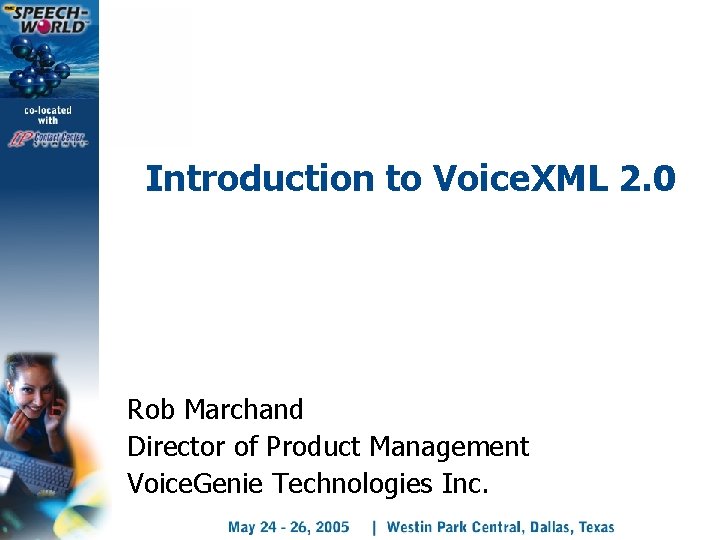 Introduction to Voice. XML 2. 0 Rob Marchand Director of Product Management Voice. Genie