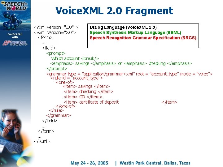 Voice. XML 2. 0 Fragment <? xml version="1. 0"? > Dialog Language (Voice. XML