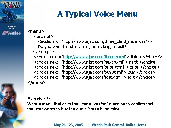 A Typical Voice Menu <menu> <prompt> <audio src=“http: //www. ajax. com/three_blind_mice. wav"/> Do you