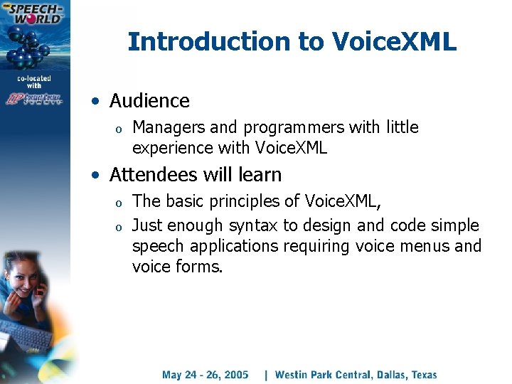 Introduction to Voice. XML • Audience o Managers and programmers with little experience with