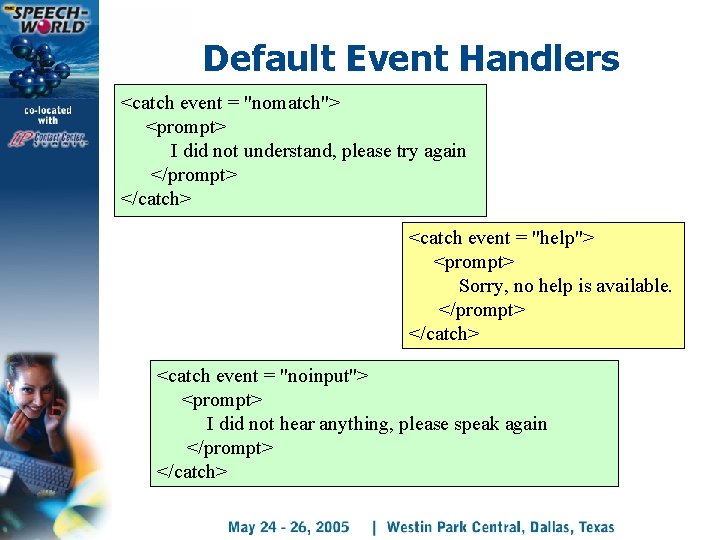 Default Event Handlers <catch event = "nomatch"> <prompt> I did not understand, please try