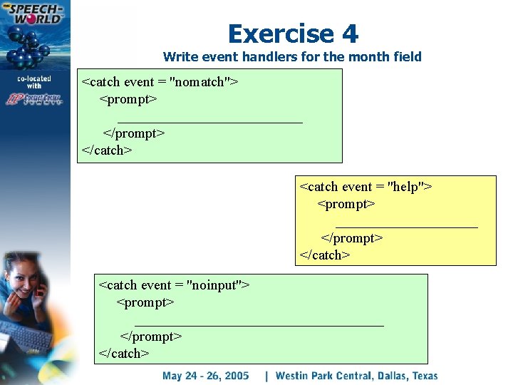 Exercise 4 Write event handlers for the month field <catch event = "nomatch"> <prompt>
