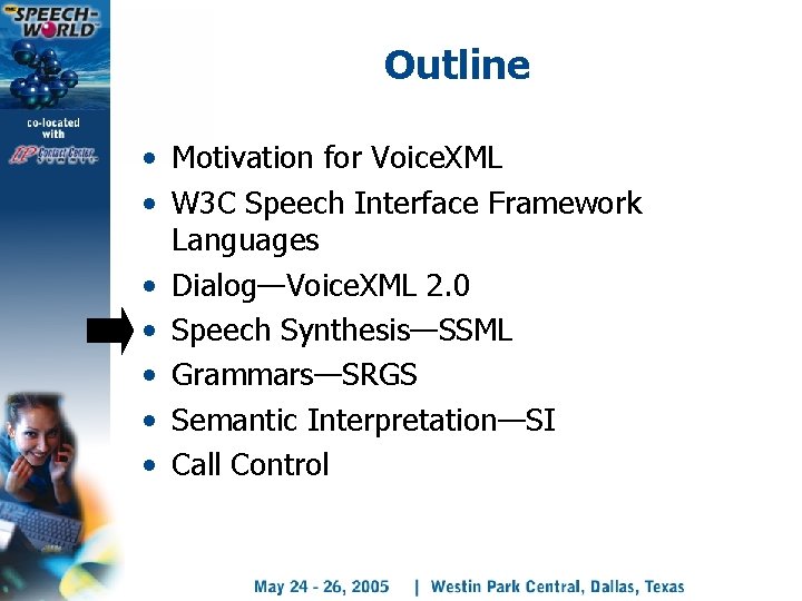 Outline • Motivation for Voice. XML • W 3 C Speech Interface Framework Languages