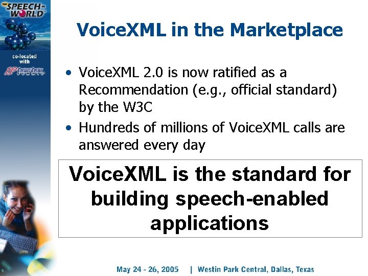 Voice. XML in the Marketplace • Voice. XML 2. 0 is now ratified as