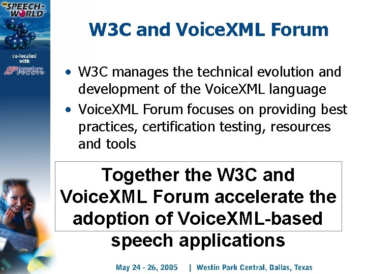 W 3 C and Voice. XML Forum • W 3 C manages the technical