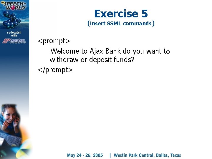 Exercise 5 (insert SSML commands) <prompt> Welcome to Ajax Bank do you want to