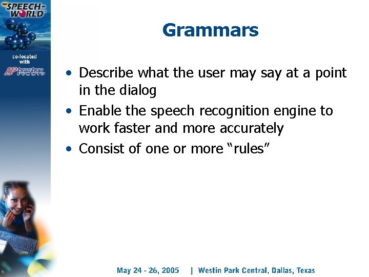Grammars • Describe what the user may say at a point in the dialog