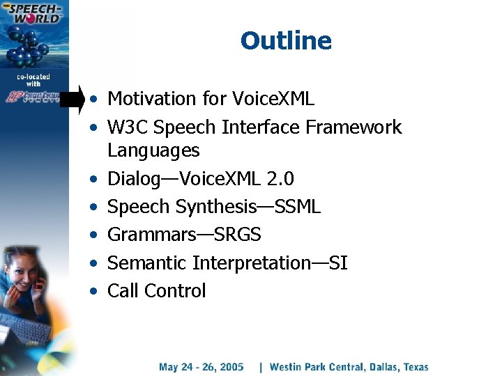 Outline • Motivation for Voice. XML • W 3 C Speech Interface Framework Languages