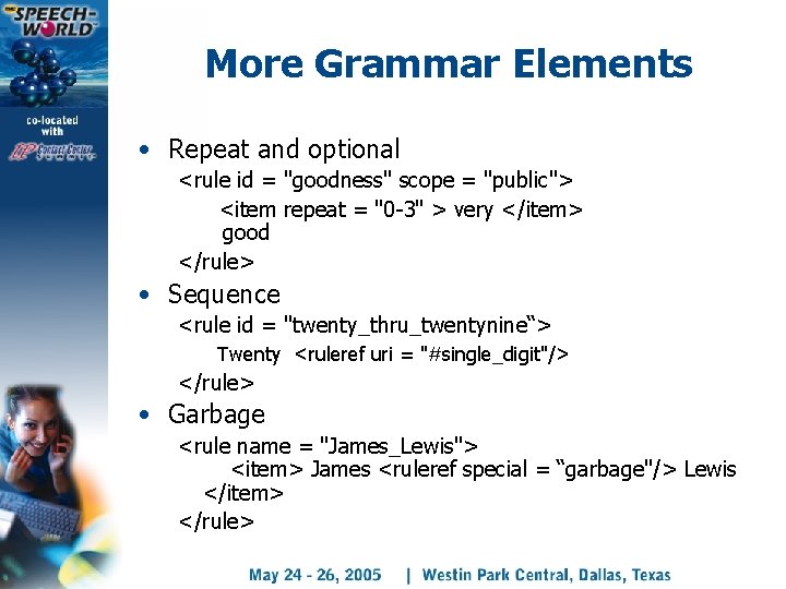 More Grammar Elements • Repeat and optional <rule id = "goodness" scope = "public">