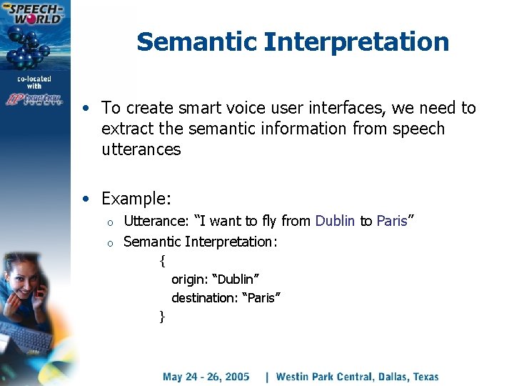 Semantic Interpretation • To create smart voice user interfaces, we need to extract the