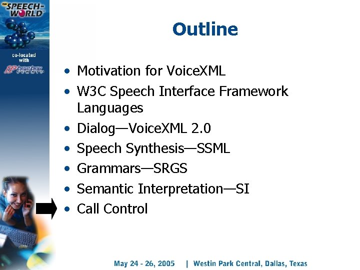 Outline • Motivation for Voice. XML • W 3 C Speech Interface Framework Languages