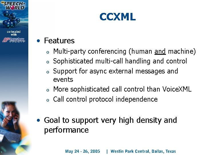 CCXML • Features o o o Multi-party conferencing (human and machine) Sophisticated multi-call handling