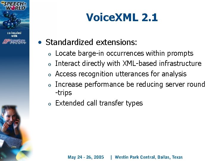 Voice. XML 2. 1 • Standardized extensions: o o o Locate barge-in occurrences within
