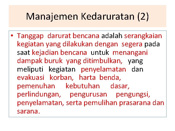 Manajemen Kedaruratan (2) • Tanggap darurat bencana adalah serangkaian kegiatan yang dilakukan dengan segera