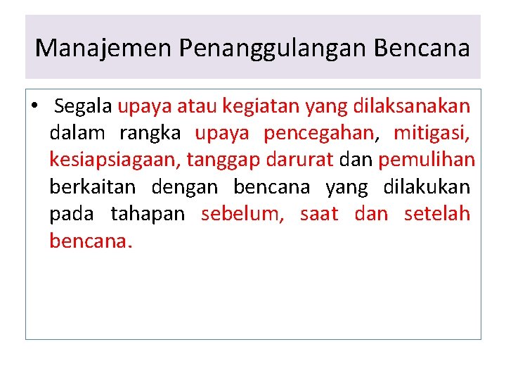 Manajemen Penanggulangan Bencana • Segala upaya atau kegiatan yang dilaksanakan dalam rangka upaya pencegahan,