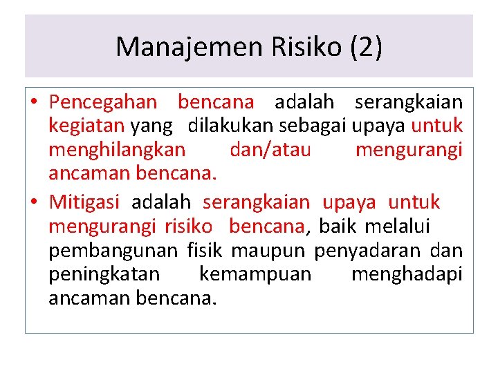 Manajemen Risiko (2) • Pencegahan bencana adalah serangkaian kegiatan yang dilakukan sebagai upaya untuk