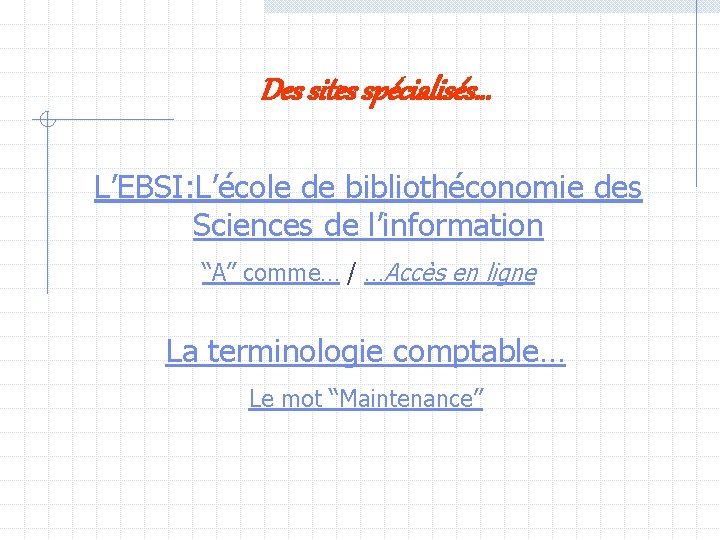 Des sites spécialisés… L’EBSI: L’école de bibliothéconomie des Sciences de l’information “A” comme… /