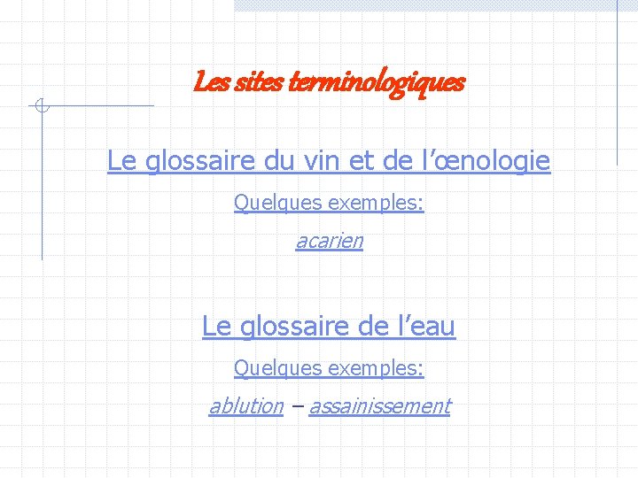 Les sites terminologiques Le glossaire du vin et de l’œnologie Quelques exemples: acarien Le