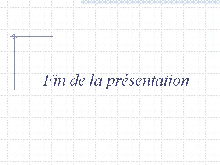 Fin de la présentation 