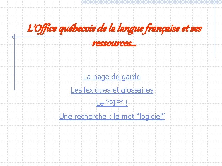L’Office québecois de la langue française et ses ressources… La page de garde Les