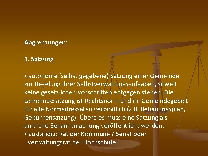 Abgrenzungen: 1. Satzung • autonome (selbst gegebene) Satzung einer Gemeinde zur Regelung ihrer Selbstverwaltungsaufgaben,