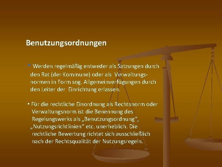 Benutzungsordnungen • Werden regelmäßig entweder als Satzungen durch den Rat (der Kommune) oder als