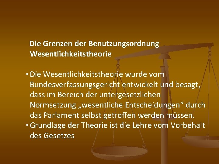 Die Grenzen der Benutzungsordnung Wesentlichkeitstheorie • Die Wesentlichkeitstheorie wurde vom Bundesverfassungsgericht entwickelt und besagt,