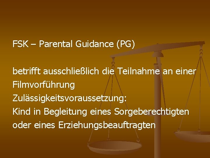 FSK – Parental Guidance (PG) betrifft ausschließlich die Teilnahme an einer Filmvorführung Zulässigkeitsvoraussetzung: Kind