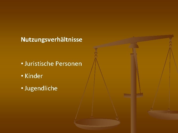 Nutzungsverhältnisse • Juristische Personen • Kinder • Jugendliche 