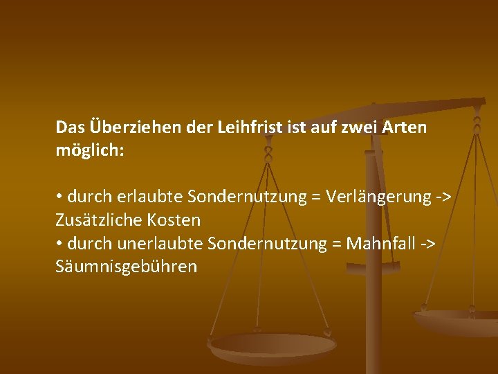 Das Überziehen der Leihfrist auf zwei Arten möglich: • durch erlaubte Sondernutzung = Verlängerung