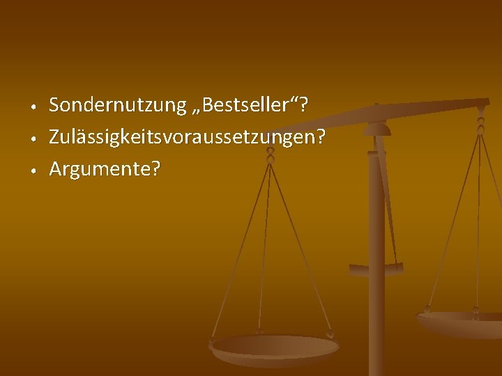  • • • Sondernutzung „Bestseller“? Zulässigkeitsvoraussetzungen? Argumente? 