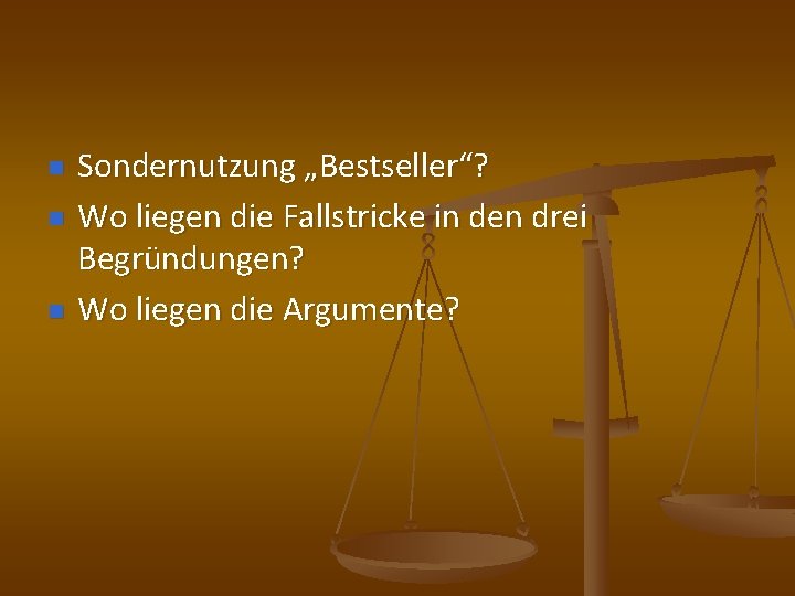 n n n Sondernutzung „Bestseller“? Wo liegen die Fallstricke in den drei Begründungen? Wo